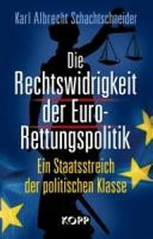 Seller image for Die Rechtswidrigkeit der Euro-Rettungspolitik.Ein Staatsstreich der politischen Klasse. for sale by FIRENZELIBRI SRL