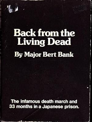 Back from the Living Dead: The Infamous Death March and 33 Months in a Japanese Prison and Libera...