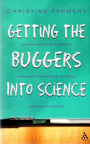 Bild des Verkufers fr Getting The Buggers Into Science : How to motivate Students in biology, Chemistry, Physics and Investigations zum Verkauf von Book Booth
