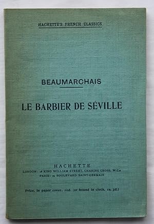 Le Barbier De Seville : Comedie en Quatre Actes en Prose : Edited with Introduction, Argument (in...