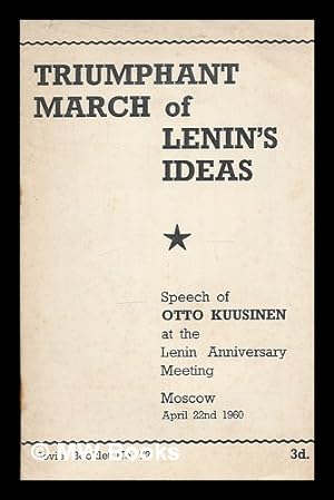 Seller image for Triumphant march of Lenin's ideas : speech of Otto Kuusinen at the Lenin anniversary meeting, Moscow, April 22d, 1960 for sale by MW Books Ltd.