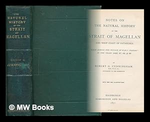 Imagen del vendedor de Notes on the natural history of the Strait of Magellan and West coast of Patagonia made during the voyage of HMS "Nassau" in the years 1866, 67, 68, & 69 / by Robert O. Cunningham a la venta por MW Books Ltd.