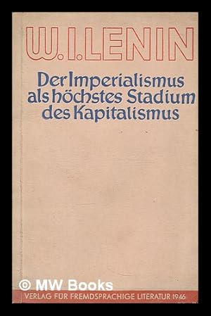 Seller image for Der Imperialismus als hochstes Stadium des Kapitalismus : gemeinverstandlicher Abriss / W.I. Lenin for sale by MW Books Ltd.