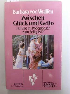 Zwischen Glück und Getto : Familie im Widerspruch zum Zeitgeist?. Texte + Thesen ; 128 : Sachgebi...