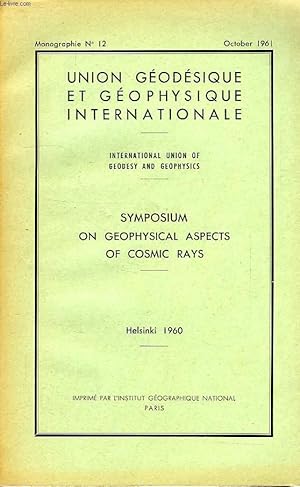 Seller image for UNION GEODESIQUE ET GEOPHYSIQUE INTERNATIONALE, MONOGRAPHIE N 12, OCT. 1961, SYMPOSIUM ON GEOPHYSICAL ASPECTS OF COSMIC RAYS, HELSINKI, 1960 for sale by Le-Livre