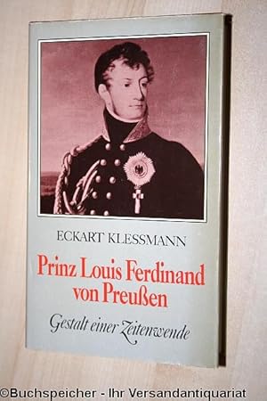 Prinz Louis Ferdinand von Preussen : 1772 - 1806; Gestalt e. Zeitenwende