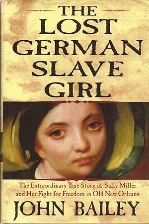 Immagine del venditore per The Lost German Slave Girl: The extraordinary true story of Sally Miller and her fight for freedom in Old New Orleans (signed) venduto da Auldfarran Books, IOBA