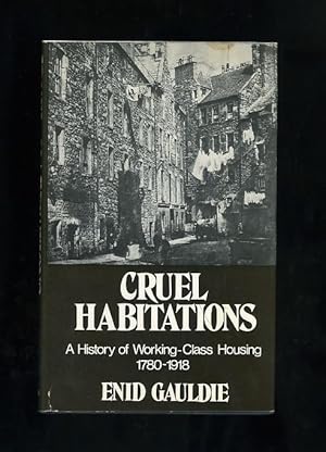 Seller image for CRUEL HABITATIONS - A HISTORY OF WORKING-CLASS HOUSING 1780-1918 for sale by Orlando Booksellers