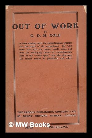 Seller image for Out of work : an introduction to the study of unemployment / by G.D.H. Cole for sale by MW Books