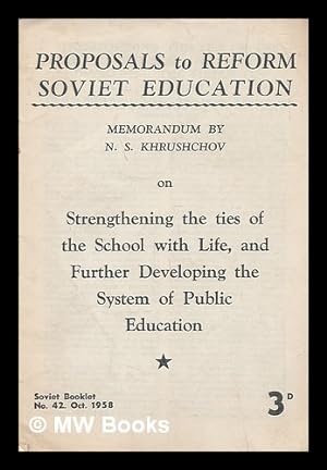 Seller image for Proposals to reform Soviet education / memorandum by N.S. Khrushchov on strengthening the ties of the school with life, and further developing the system of public education for sale by MW Books