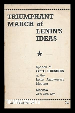 Seller image for Triumphant march of Lenin's ideas : speech of Otto Kuusinen at the Lenin anniversary meeting, Moscow, April 22d, 1960 for sale by MW Books