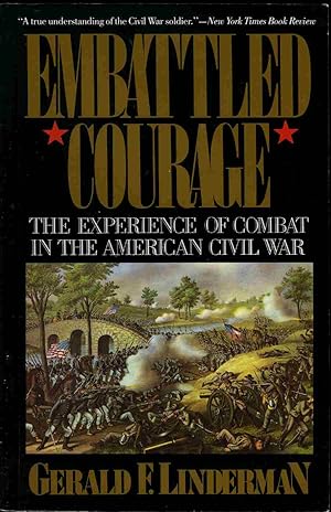 Embattled Courage: The Experience of Combat in the American Civil War