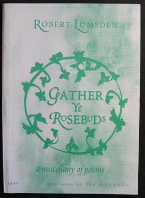 Seller image for Gather Ye Rose-buds": new poems with selections from earlier pamphlets. Illustrated by Vic Vivian. Introduction by Dr Brian Hinton for sale by James Fergusson Books & Manuscripts