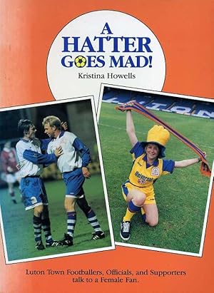 A Hatter Goes Mad : Luton Town Footballers, Officials, and Supporters Talk to a Female Fan