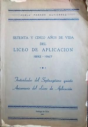 Setenta y cinco años de vida del Liceo de Aplicación : 1892 - 1967. Festividades del Septuagésimo...