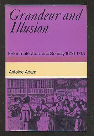 Bild des Verkufers fr Grandeur and Illusion: French Literature and Society 1600-1715 zum Verkauf von Between the Covers-Rare Books, Inc. ABAA