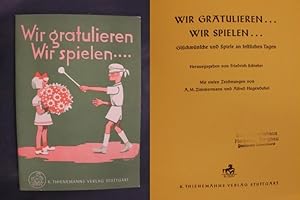 Wir gratulieren .Wir spielen - Glückwünsche und Spiele an festlichen Tagen