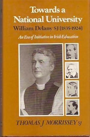 Immagine del venditore per Towards a National University : William Delany SJ (1835-1924) An Era of Initiative in Irish Education. venduto da City Basement Books