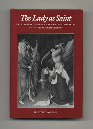 Bild des Verkufers fr The Lady As Saint: A Collection of French Hagiographic Romances of the Thirteenth Century - 1st Edition/1st Printing zum Verkauf von Books Tell You Why  -  ABAA/ILAB