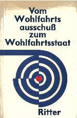 Vom Wohlfahrtsausschuss zum Wohlfahrtsstaat : der Staat in d. modernen Industriegesellschaft.