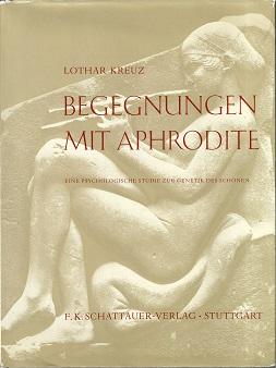 Begegnungen mit Aphrodite. Eine psychologische Studie zur Genetik des Schönen. Mit 89 Abbildungen...