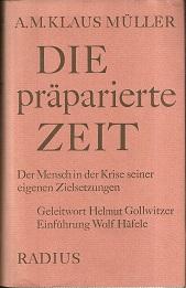 Bild des Verkufers fr Die prparierte Zeit. Der Mensch in der Krise seiner eigenen Zielsetzung. Geleitwort Helmut Gollwitzer. Einfhrung Wolf Hfele. zum Verkauf von Antiquariat Axel Kurta