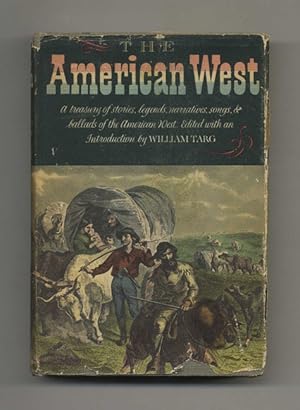 The American West: A Treasury of Stories, Legends, Narratives, Songs & Ballads of Western America...