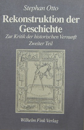 Rekonstruktion der Geschichte: Zur Kritik der historischen Vernunft, 2. Teil