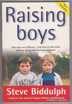 RAISING BOYS : Why Boys Are Different - And How to Help Them Become Happy and Well-Balanced Men