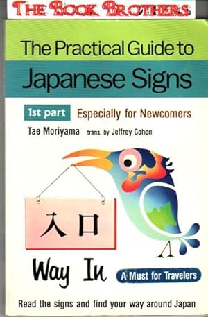 Image du vendeur pour The Practical Guide to Japanese Signs: 1st Part Especially for Newcomers mis en vente par THE BOOK BROTHERS