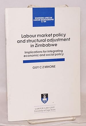 Labour market policy and structural adjustment in Zimbabwe; implications for integrating economic...