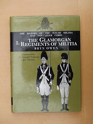 The History of the Welsh Milita and Volunteer Corps 1757 - 1908, 2: The Glamorgan Regiments of Mi...