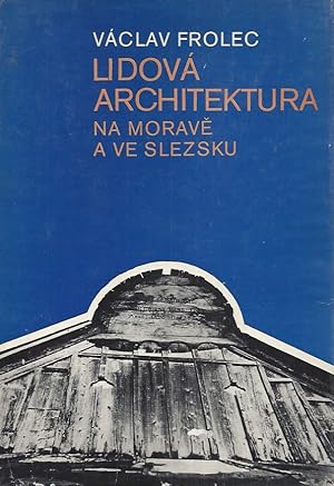 Imagen del vendedor de LIDOVA ARCHITEKTURA NA MORAVIE A VE SLEZSKU - Folk Architecture in Moravia and Silesia a la venta por ART...on paper - 20th Century Art Books