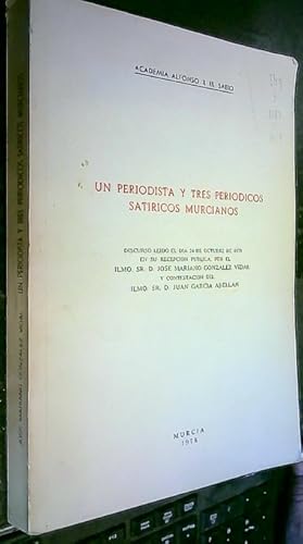 Seller image for Un periodista y tres peridicos satricos murcianos. Discurso ledo el da 24 Octubre de 1978 en su recpeccin pblica, por el Ilmo. Sr. D. y contestacin del. for sale by Librera La Candela