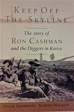 Keep off the Skyline: The Story of Ron Cashman and the Diggers in Korea.