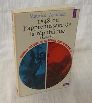 1848 ou l'apprentissage de la République 1848-1852 - Nouvelle histoire de la France contemporaine...