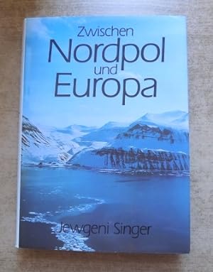 Zwischen Nordpol und Europa - Forschungen und Erlebnisse auf Spitzbergen.