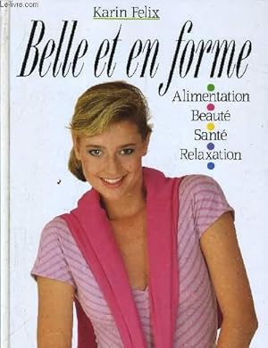 Seller image for BELLE ET EN FORME - ALIMENTATION / BEAUTE / SANTE / RELAXATION. for sale by Le-Livre