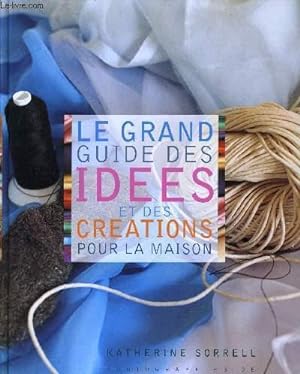 Bild des Verkufers fr LE GRAND GUIDE DES IDEES ET DES CREATIONS POUR LA MAISON. zum Verkauf von Le-Livre