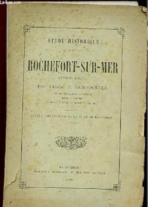 Imagen del vendedor de ETUDE HISTORIQUE. ROCHEFORT SUR MER 1789 - 1802. EXTRAIT DES ARCHIVES DE LAVILLE DE ROCHEFORT. a la venta por Le-Livre