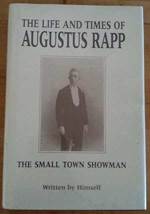 Seller image for The Life and Times of Augustus Rapp - The Small Town Showman, Written by HImself for sale by Tangible Tales