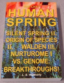 Seller image for The Last Human Spring: Silent Spring II, Origin Of Species II, Walden III, Nurturome I Vs. Genome: Breakthroughs! Signed for sale by Books of Paradise