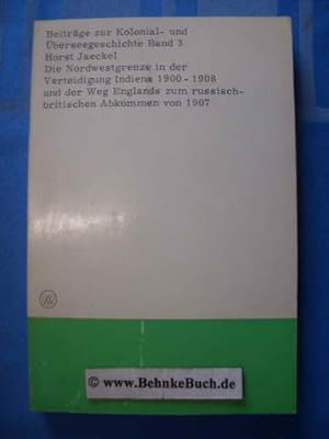 Imagen del vendedor de Die Nordwestgrenze in der Verteidigung Indiens 1900 - 1908 und der Weg Englands zum russisch-britischen Abkommen von 1907. Beitrge zur Kolonial- und berseegeschichte ; Band 3 a la venta por Antiquariat BehnkeBuch