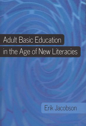 Adult basic education in the age of new literacies. New literacies and digital epistemologies, Vo...