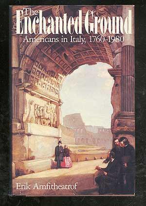 Bild des Verkufers fr The Enchanted Ground: Americans in Italy, 1760-1980 zum Verkauf von Between the Covers-Rare Books, Inc. ABAA