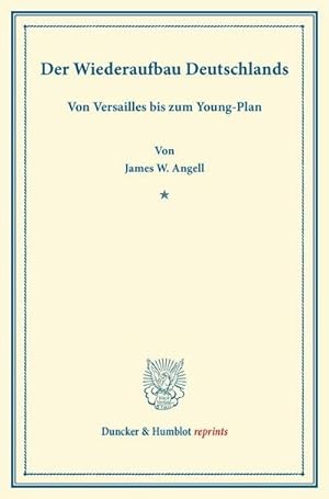 Bild des Verkufers fr Der Wiederaufbau Deutschlands : Von Versailles bis zum Young-Plan. Einzig autorisierte bersetzung aus dem Englischen. (Verffentlichungen des Instituts fr Finanzwesen an der Handels-Hochschule Berlin, Band II) zum Verkauf von AHA-BUCH GmbH