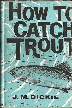 Seller image for THE THREE ANGLERS: HOW TO CATCH TROUT. Revised by John M. Dickie. for sale by Coch-y-Bonddu Books Ltd