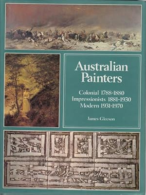 Bild des Verkufers fr Australian Painters. Colonial 1788-1880 Impressionists 1881-1930 Modern 1931-1970. zum Verkauf von Time Booksellers