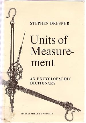 Seller image for Units of Measurement : An Encyclopaedic Dictionary of Units Both Scientific and Popular and the Quantities They Measure for sale by Michael Moons Bookshop, PBFA