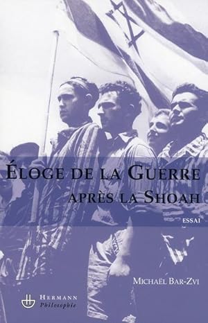 ELOGE DE LA GUERRE APRES LA SHOAH. Pourquoi la guerre a commencé le 8 mai 1945. Essai.